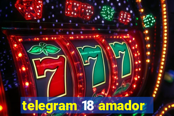 telegram 18 amador